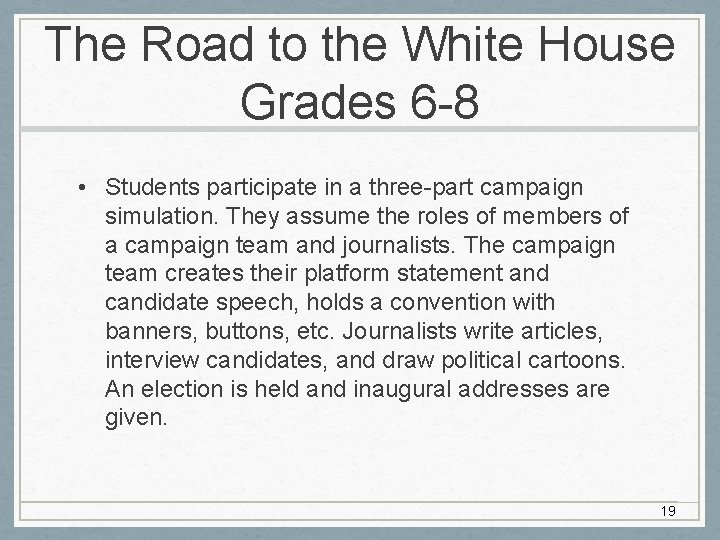 The Road to the White House Grades 6 -8 • Students participate in a The Road to the White House Grades 6 -8 • Students participate in a