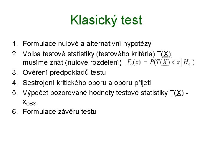 Klasický test 1. Formulace nulové a alternativní hypotézy 2. Volba testové statistiky (testového kritéria)