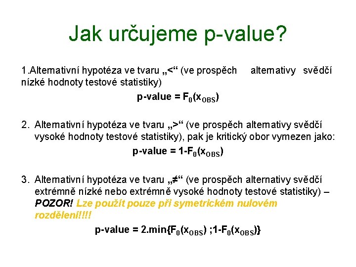 Jak určujeme p-value? 1. Alternativní hypotéza ve tvaru „<“ (ve prospěch alternativy svědčí nízké