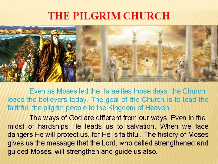 THE PILGRIM CHURCH Even as Moses led the Israelites those days, the Church leads