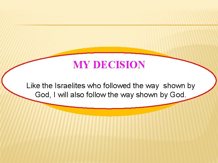 MY DECISION Like the Israelites who followed the way shown by God, I will