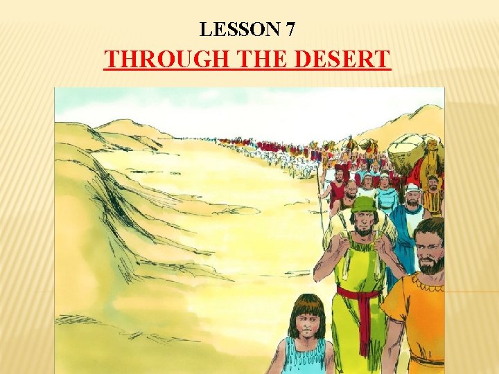 LESSON 7 THROUGH THE DESERT 