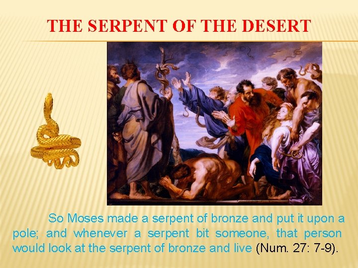 THE SERPENT OF THE DESERT So Moses made a serpent of bronze and put