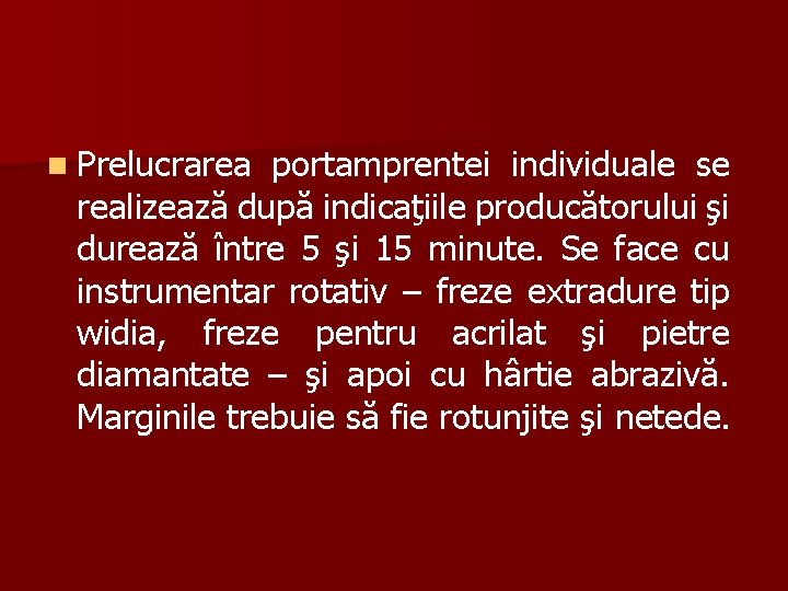 n Prelucrarea portamprentei individuale se realizează după indicaţiile producătorului şi durează între 5 şi