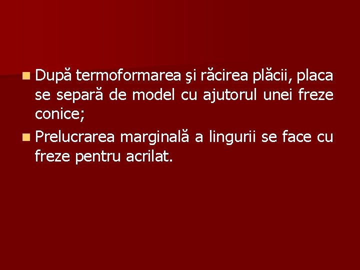 n După termoformarea şi răcirea plăcii, placa se separă de model cu ajutorul unei