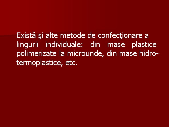 Există şi alte metode de confecţionare a lingurii individuale: din mase plastice polimerizate la