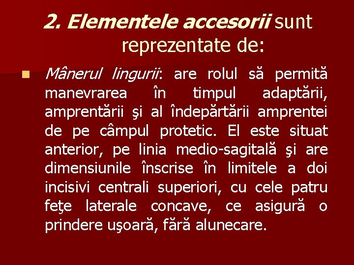 2. Elementele accesorii sunt reprezentate de: n Mânerul lingurii: are rolul să permită manevrarea