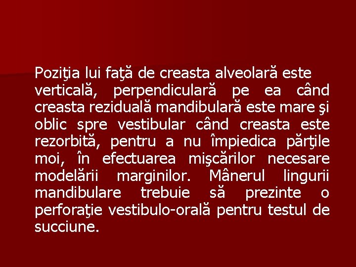 Poziţia lui faţă de creasta alveolară este verticală, perpendiculară pe ea când creasta reziduală