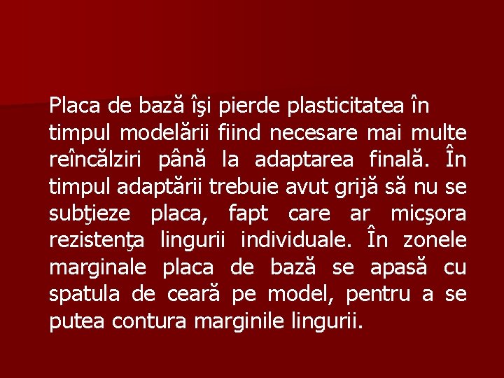 Placa de bază îşi pierde plasticitatea în timpul modelării fiind necesare mai multe reîncălziri