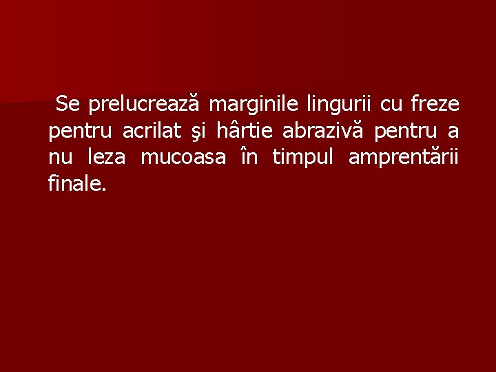 Se prelucrează marginile lingurii cu freze pentru acrilat şi hârtie abrazivă pentru a nu