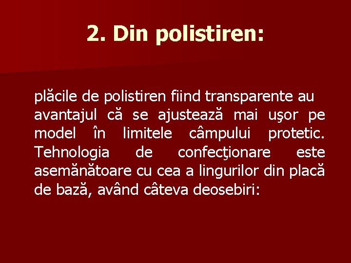 2. Din polistiren: plăcile de polistiren fiind transparente au avantajul că se ajustează mai