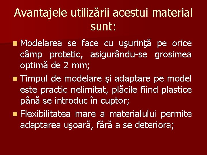 Avantajele utilizării acestui material sunt: n Modelarea se face cu uşurinţă pe orice câmp