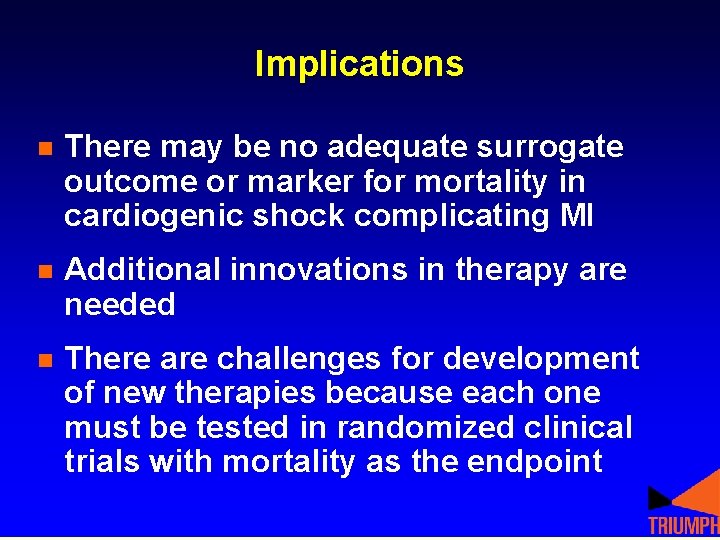 Implications n There may be no adequate surrogate outcome or marker for mortality in Implications n There may be no adequate surrogate outcome or marker for mortality in