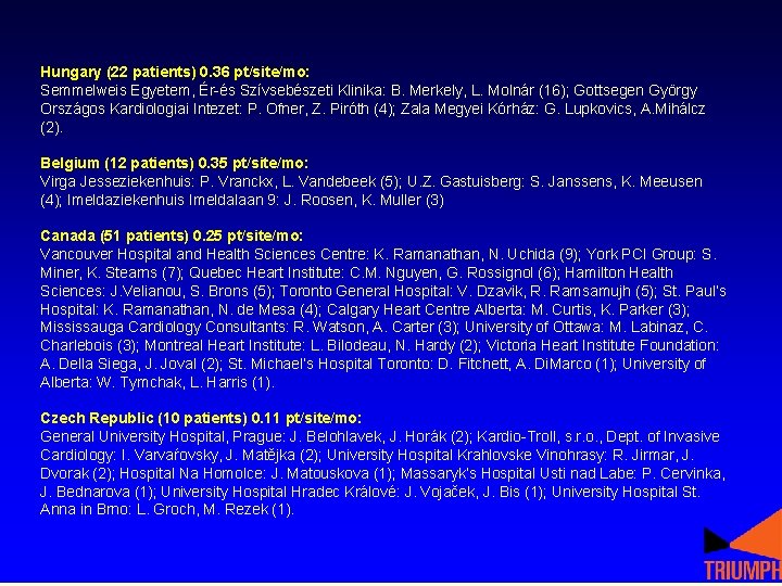 Hungary (22 patients) 0. 36 pt/site/mo: Semmelweis Egyetem, Ér-és Szívsebészeti Klinika: B. Merkely, L. Hungary (22 patients) 0. 36 pt/site/mo: Semmelweis Egyetem, Ér-és Szívsebészeti Klinika: B. Merkely, L.