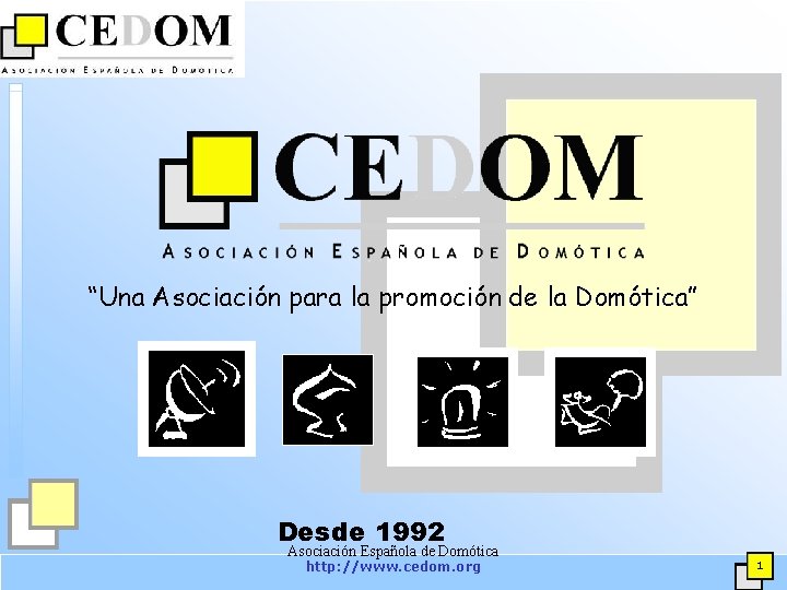 “Una Asociación para la promoción de la Domótica” Desde 1992 Asociación Española de Domótica