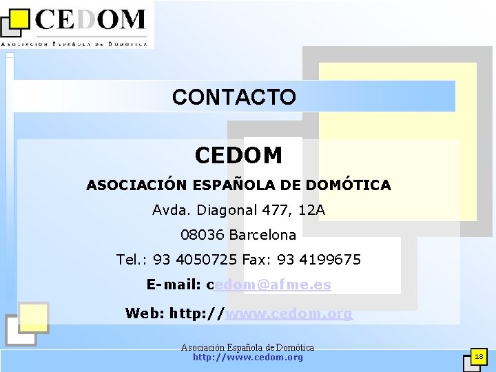 CONTACTO CEDOM ASOCIACIÓN ESPAÑOLA DE DOMÓTICA Avda. Diagonal 477, 12 A 08036 Barcelona Tel.