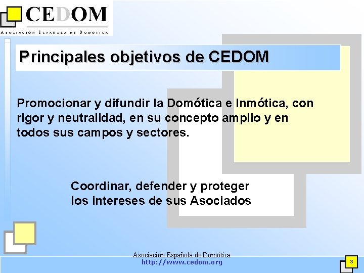 Principales objetivos de CEDOM Promocionar y difundir la Domótica e Inmótica, con rigor y