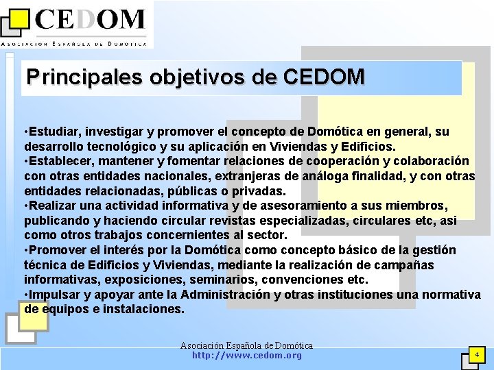 Principales objetivos de CEDOM • Estudiar, investigar y promover el concepto de Domótica en