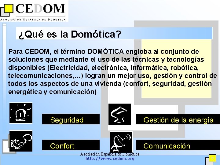 ¿Qué es la Domótica? Para CEDOM, el término DOMÓTICA engloba al conjunto de soluciones