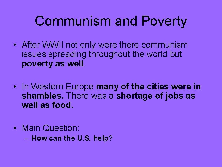 Communism and Poverty • After WWII not only were there communism issues spreading throughout