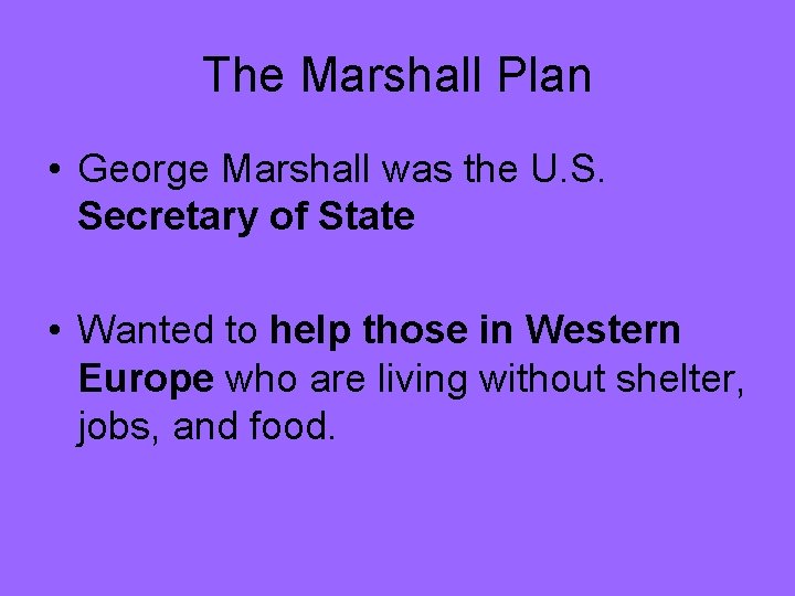 The Marshall Plan • George Marshall was the U. S. Secretary of State •