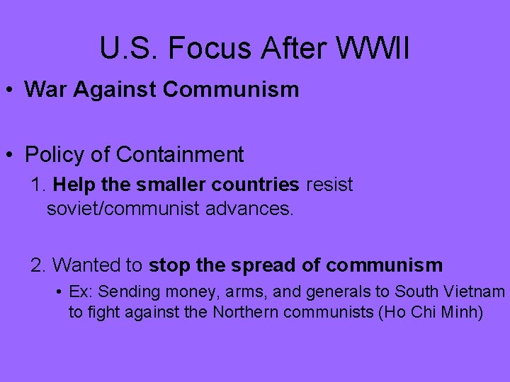 U. S. Focus After WWII • War Against Communism • Policy of Containment 1.