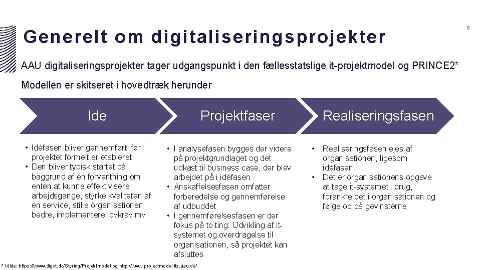 Generelt om digitaliseringsprojekter AAU digitaliseringsprojekter tager udgangspunkt i den fællesstatslige it-projektmodel og PRINCE 2*