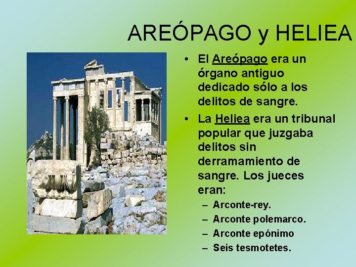 AREÓPAGO y HELIEA • El Areópago era un órgano antiguo dedicado sólo a los