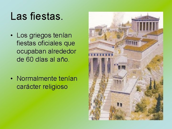 Las fiestas. • Los griegos tenían fiestas oficiales que ocupaban alrededor de 60 días