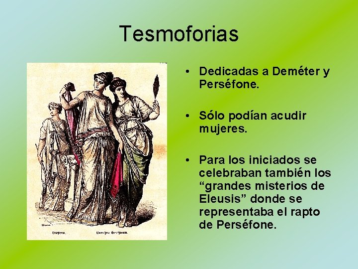 Tesmoforias • Dedicadas a Deméter y Perséfone. • Sólo podían acudir mujeres. • Para