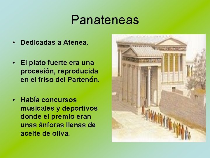 Panateneas • Dedicadas a Atenea. • El plato fuerte era una procesión, reproducida en