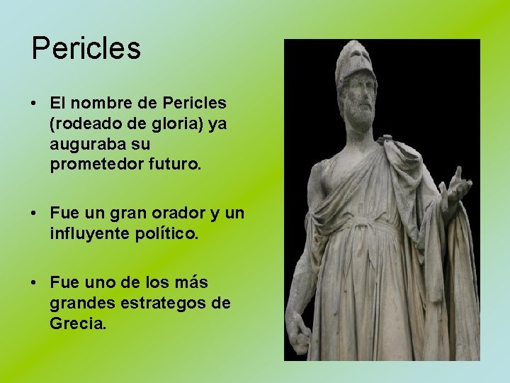 Pericles • El nombre de Pericles (rodeado de gloria) ya auguraba su prometedor futuro.
