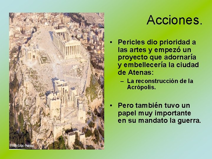 Acciones. • Pericles dio prioridad a las artes y empezó un proyecto que adornaría