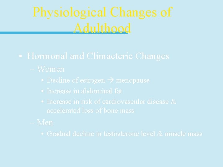 Physiological Changes of Adulthood • Hormonal and Climacteric Changes – Women • Decline of