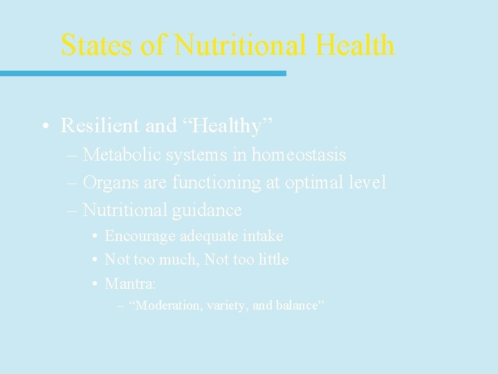 States of Nutritional Health • Resilient and “Healthy” – Metabolic systems in homeostasis –