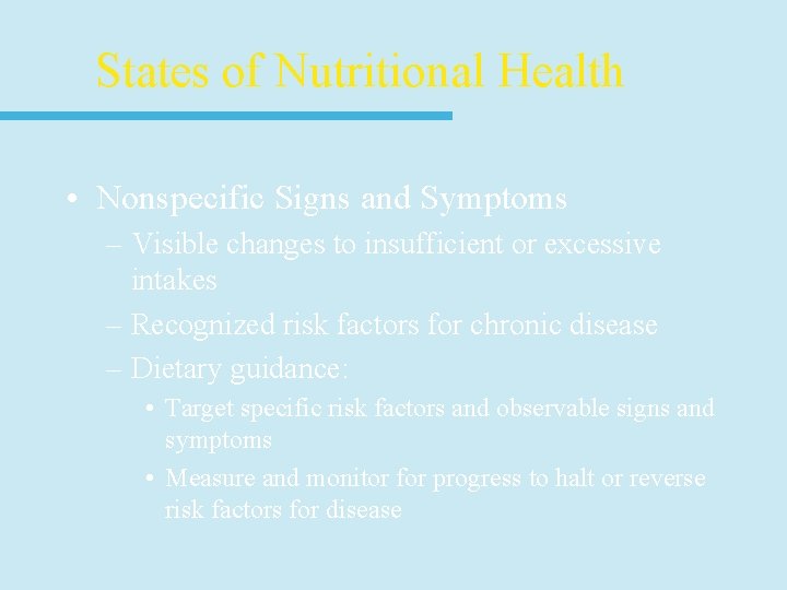 States of Nutritional Health • Nonspecific Signs and Symptoms – Visible changes to insufficient