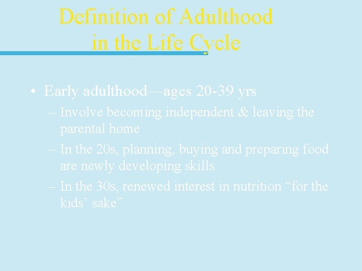Definition of Adulthood in the Life Cycle • Early adulthood—ages 20 -39 yrs –