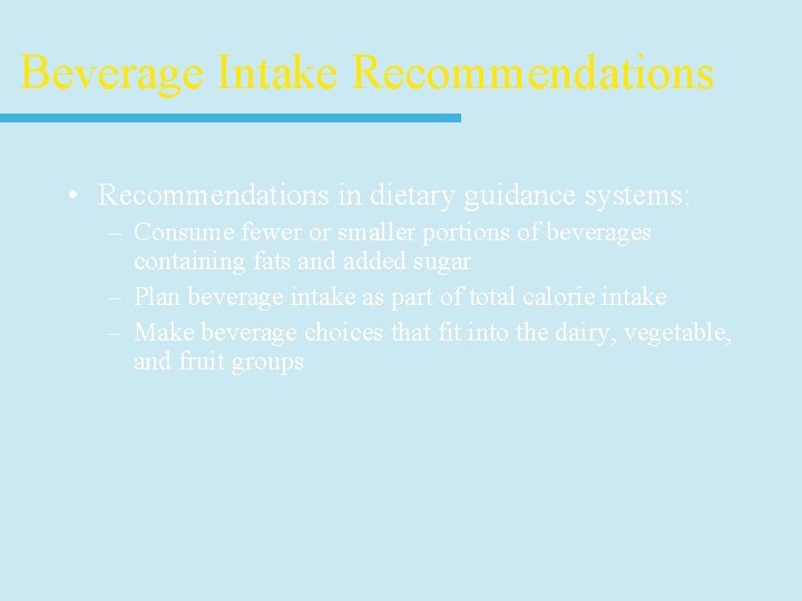 Beverage Intake Recommendations • Recommendations in dietary guidance systems: – Consume fewer or smaller