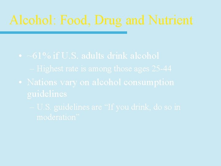 Alcohol: Food, Drug and Nutrient • ~61% if U. S. adults drink alcohol –