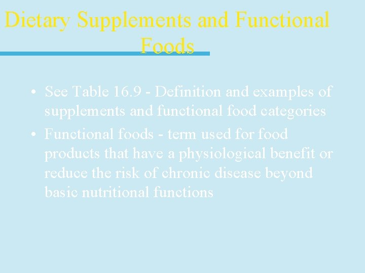 Dietary Supplements and Functional Foods • See Table 16. 9 - Definition and examples