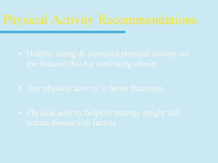 Physical Activity Recommendations • Healthy eating & increased physical activity are the featured duo