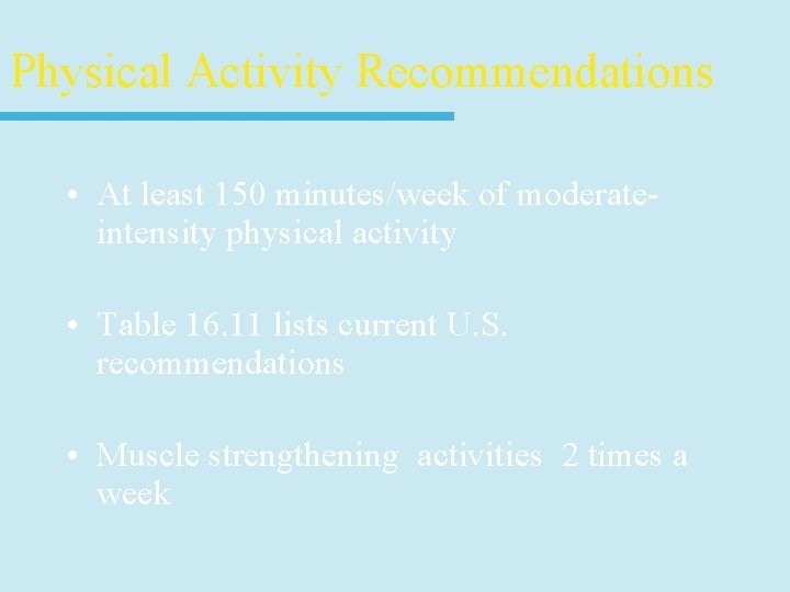 Physical Activity Recommendations • At least 150 minutes/week of moderateintensity physical activity • Table