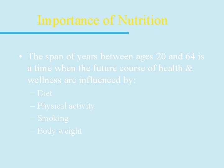 Importance of Nutrition • The span of years between ages 20 and 64 is