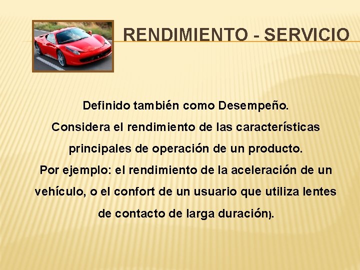 RENDIMIENTO - SERVICIO Definido también como Desempeño. Considera el rendimiento de las características principales