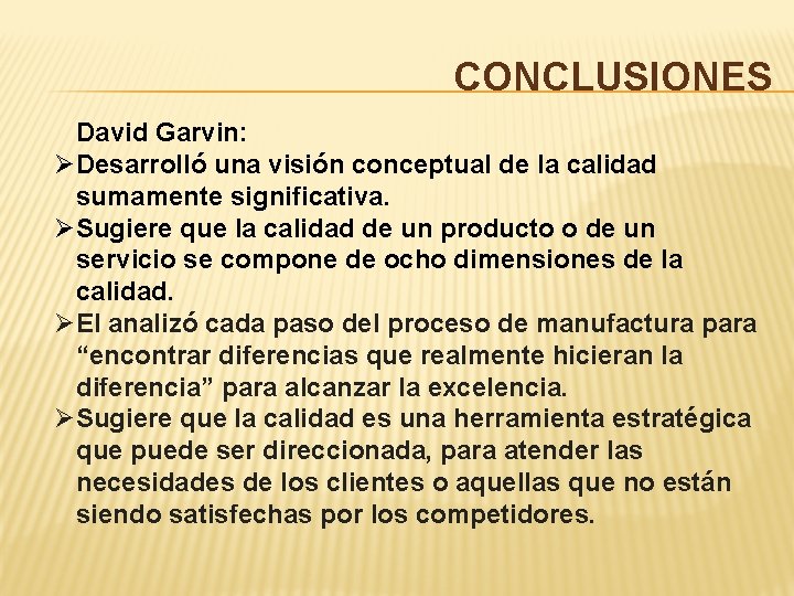 CONCLUSIONES David Garvin: ØDesarrolló una visión conceptual de la calidad sumamente significativa. ØSugiere que