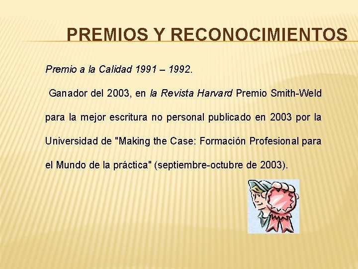 PREMIOS Y RECONOCIMIENTOS Premio a la Calidad 1991 – 1992. Ganador del 2003, en
