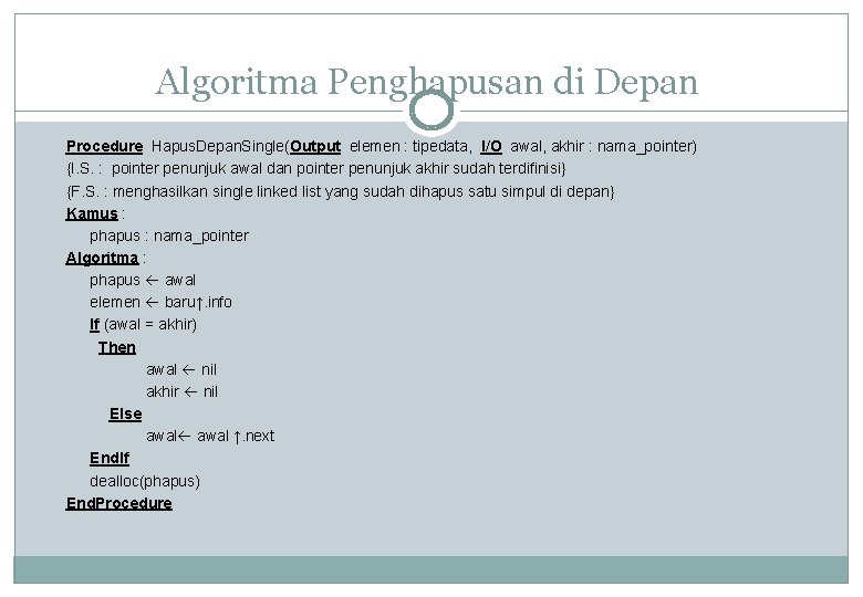 Algoritma Penghapusan di Depan Procedure Hapus. Depan. Single(Output elemen : tipedata, I/O awal, akhir