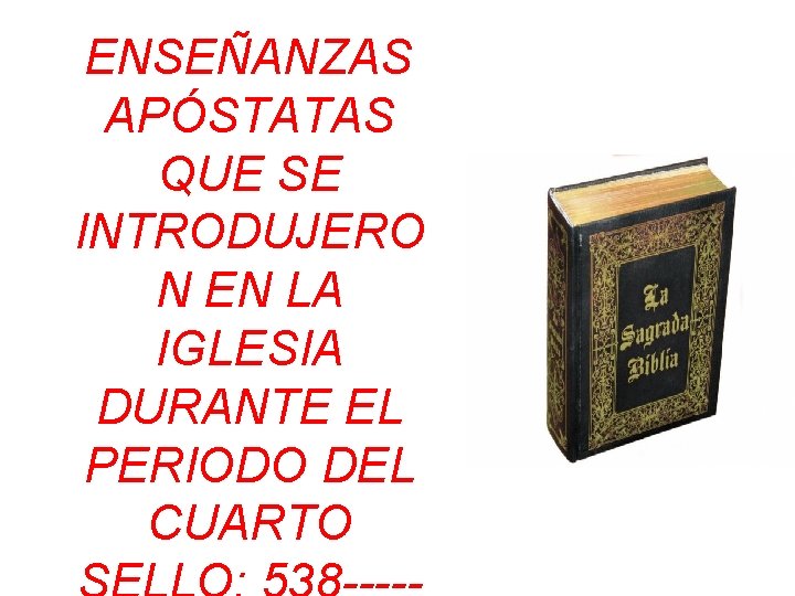 ENSEÑANZAS APÓSTATAS QUE SE INTRODUJERO N EN LA IGLESIA DURANTE EL PERIODO DEL CUARTO ENSEÑANZAS APÓSTATAS QUE SE INTRODUJERO N EN LA IGLESIA DURANTE EL PERIODO DEL CUARTO