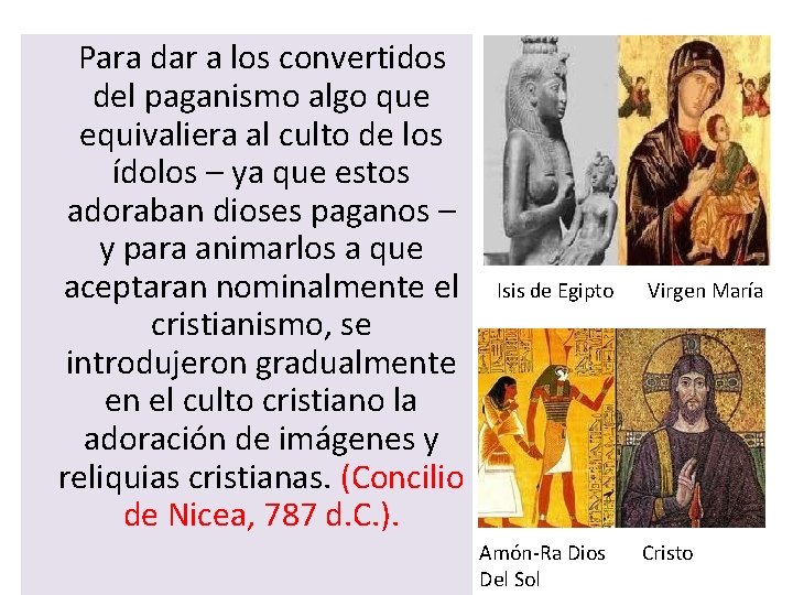 Para dar a los convertidos del paganismo algo que equivaliera al culto de Para dar a los convertidos del paganismo algo que equivaliera al culto de