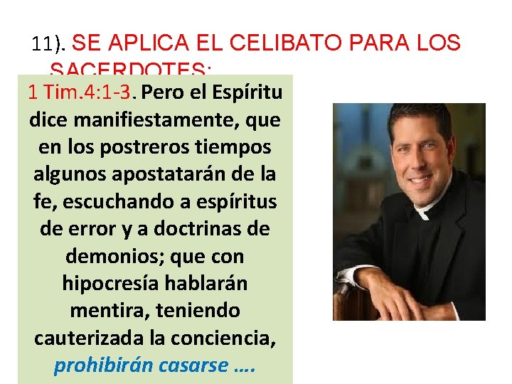 11). SE APLICA EL CELIBATO PARA LOS SACERDOTES: 1 Tim. 4: 1 -3. Pero 11). SE APLICA EL CELIBATO PARA LOS SACERDOTES: 1 Tim. 4: 1 -3. Pero